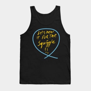 Let’s hear it for squiggle (Squiggle collection 2020) Tank Top